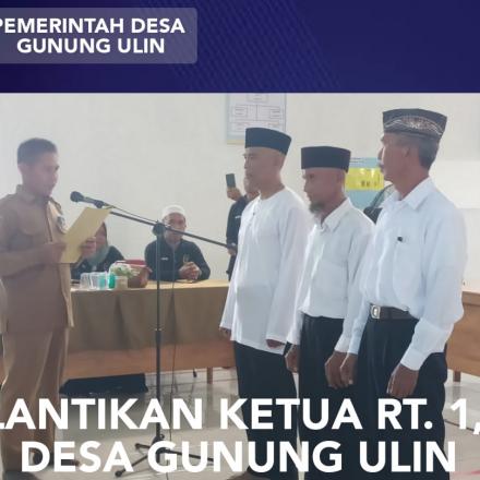 INOVASI PAMBAKAL GUNUNG ULIN LANTIK KETUA RT TERPILIH